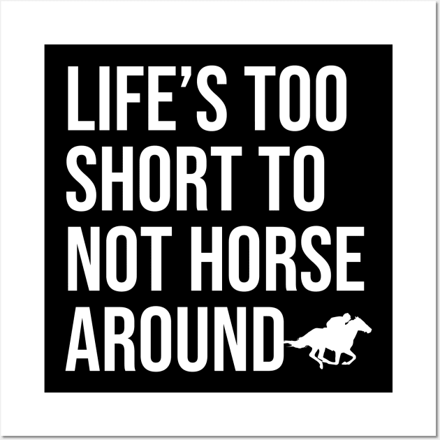 Life's Too Short To Not Horse Around Wall Art by The Jumping Cart